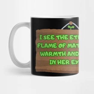 I see the eternal flame of maternal warmth and care in her eyes. Mug